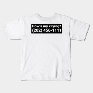 how's my crying ? Funny bumper Kids T-Shirt